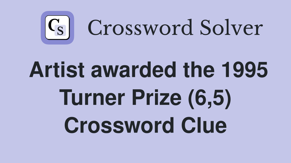 Artist awarded the 1995 Turner Prize (6,5) Crossword Clue