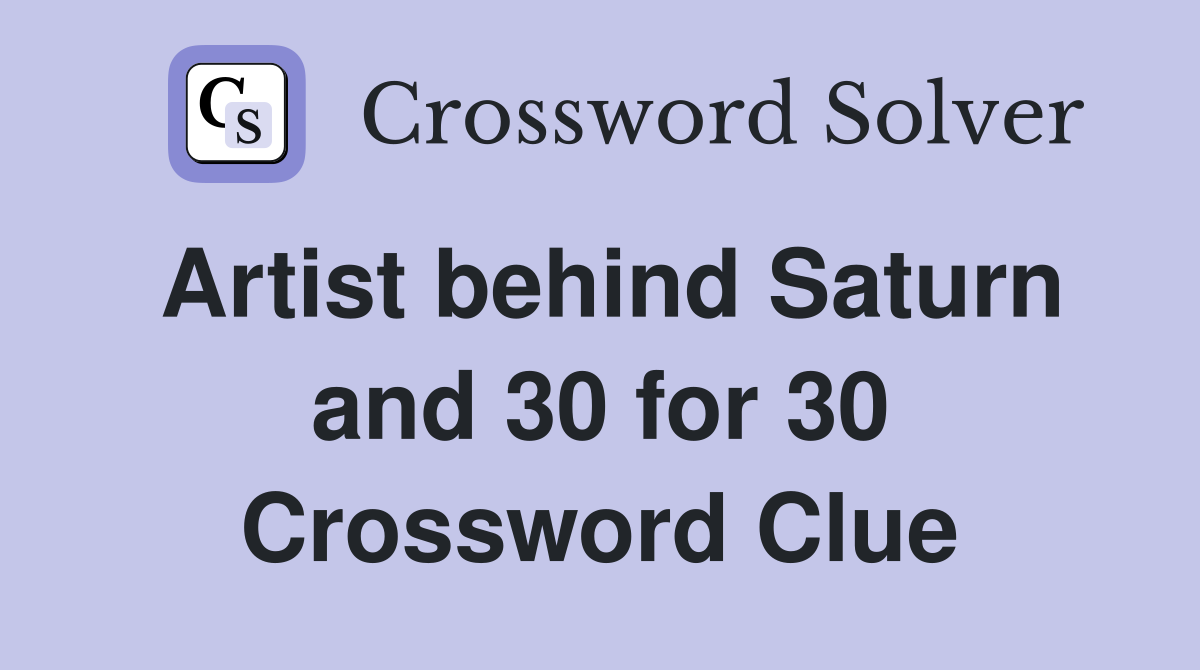 Artist behind Saturn and 30 for 30 Crossword Clue
