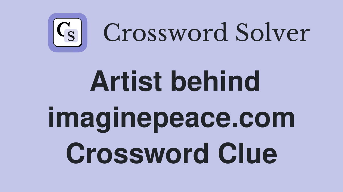 Artist behind imaginepeace.com Crossword Clue