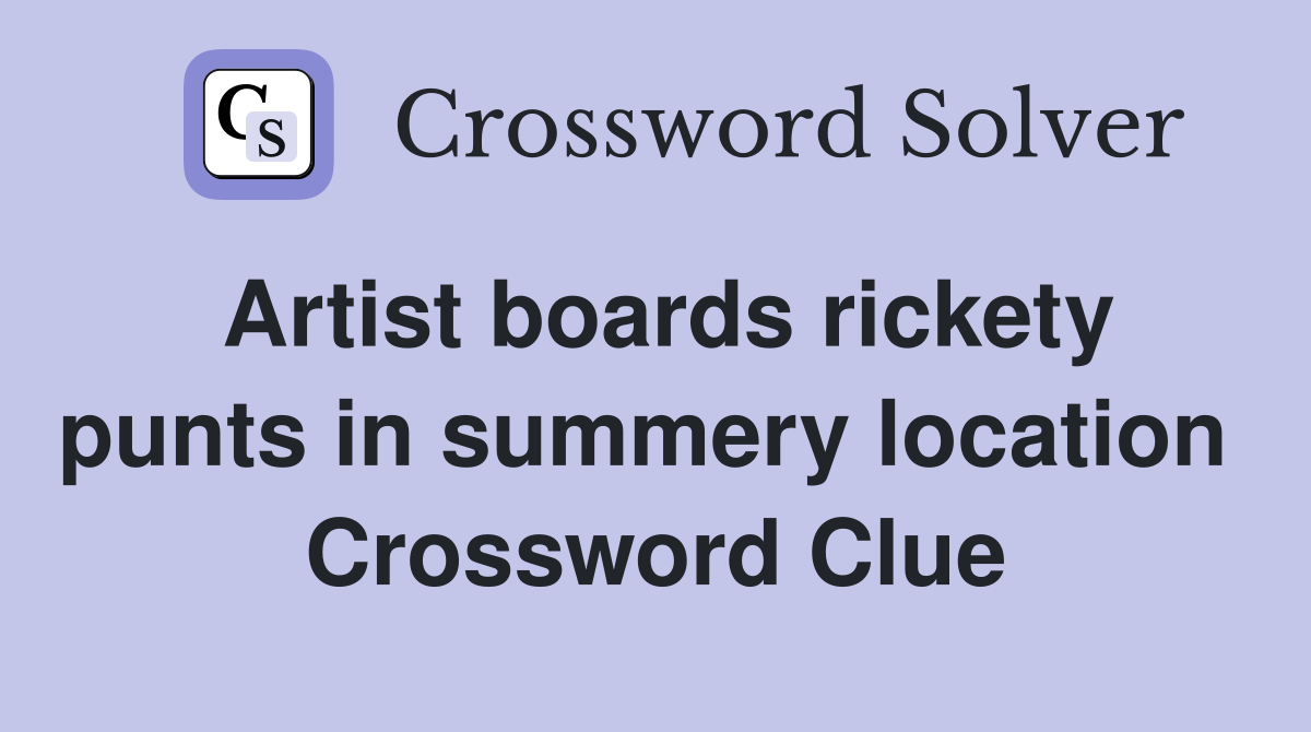 Artist boards rickety punts in summery location  Crossword Clue