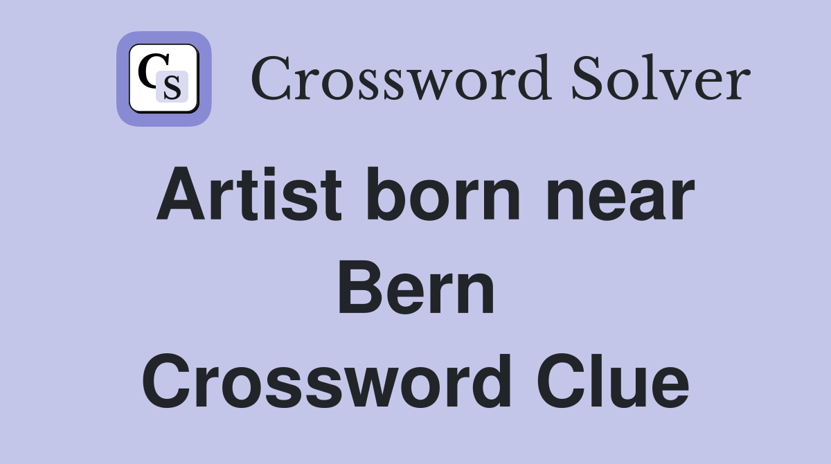 Artist born near Bern Crossword Clue