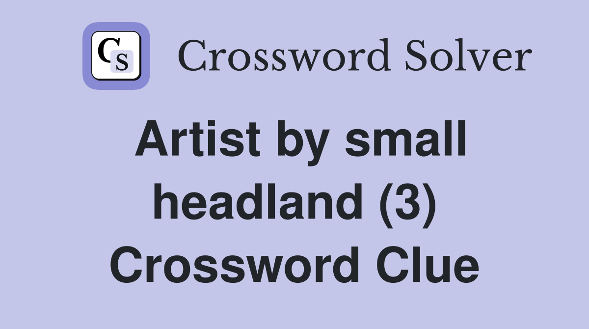 Artist by small headland (3) Crossword Clue