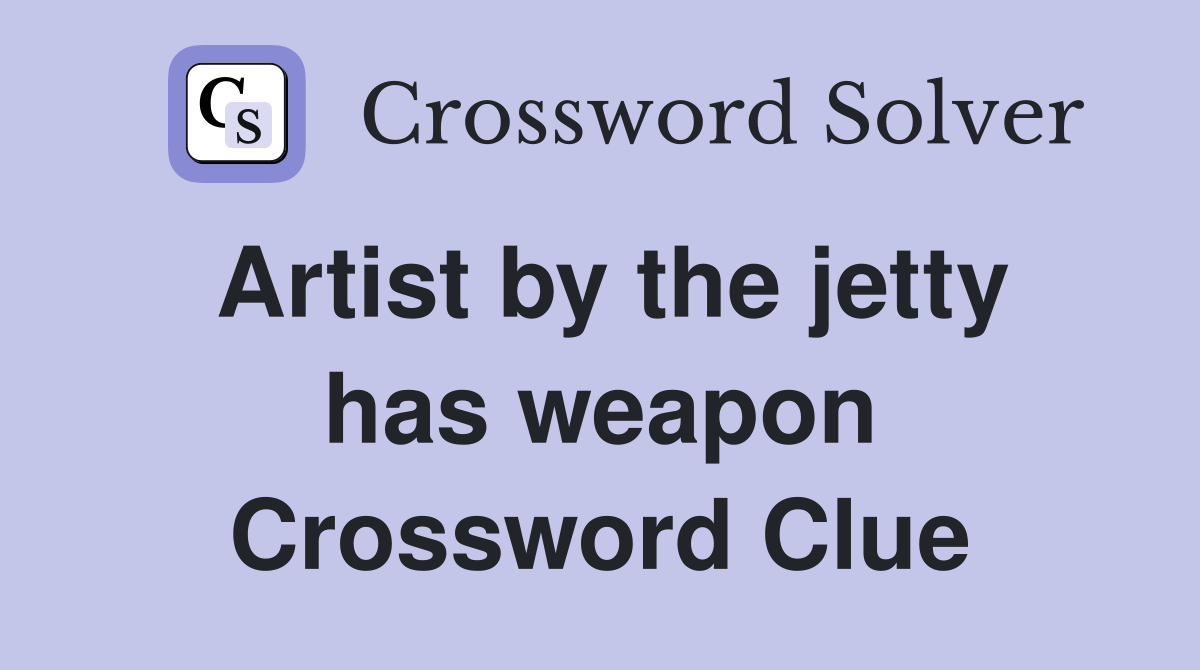 Artist by the jetty has weapon Crossword Clue