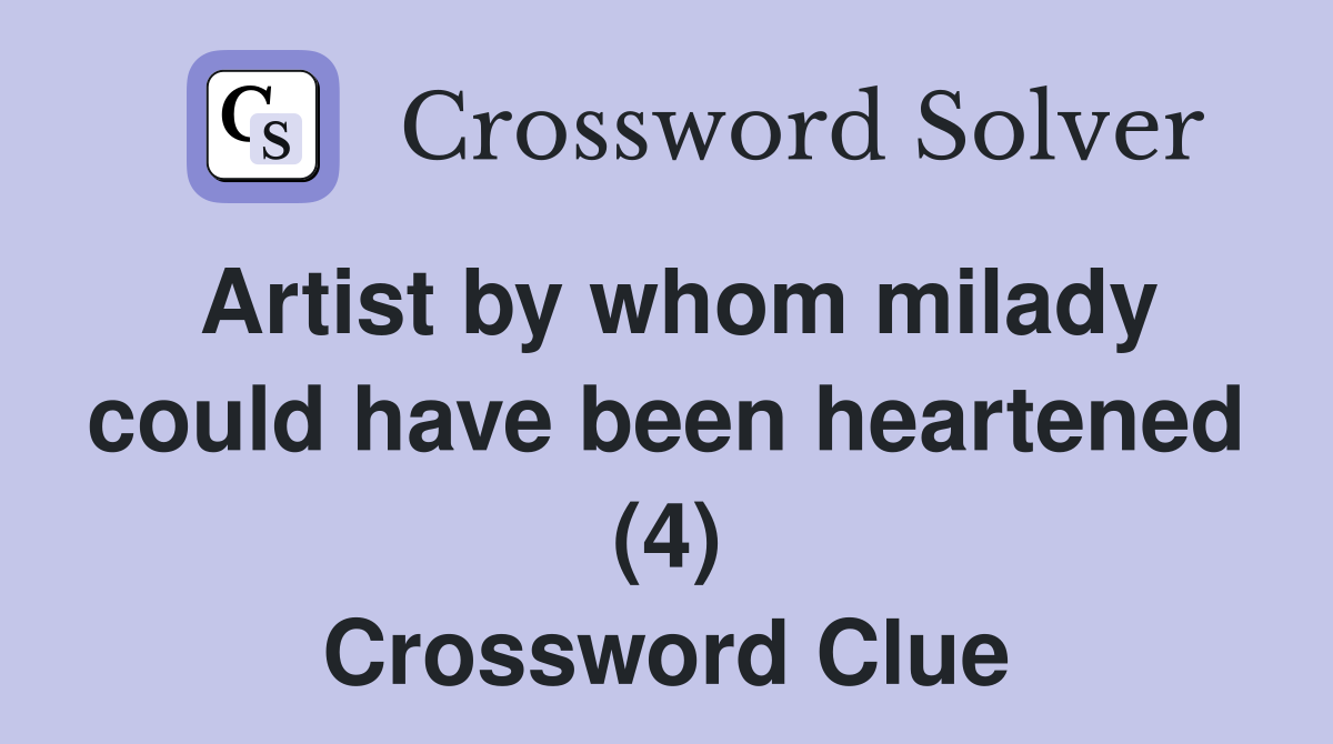 Artist by whom milady could have been heartened (4) Crossword Clue