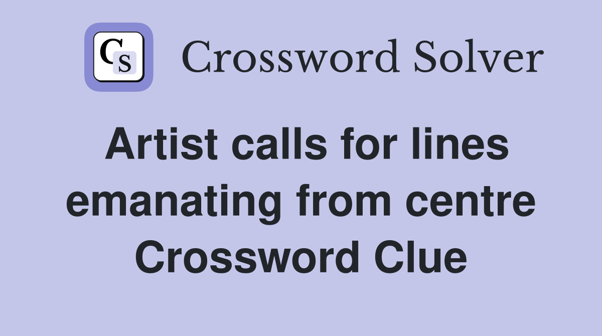 Artist calls for lines emanating from centre Crossword Clue