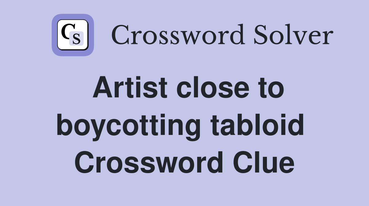 Artist close to boycotting tabloid  Crossword Clue