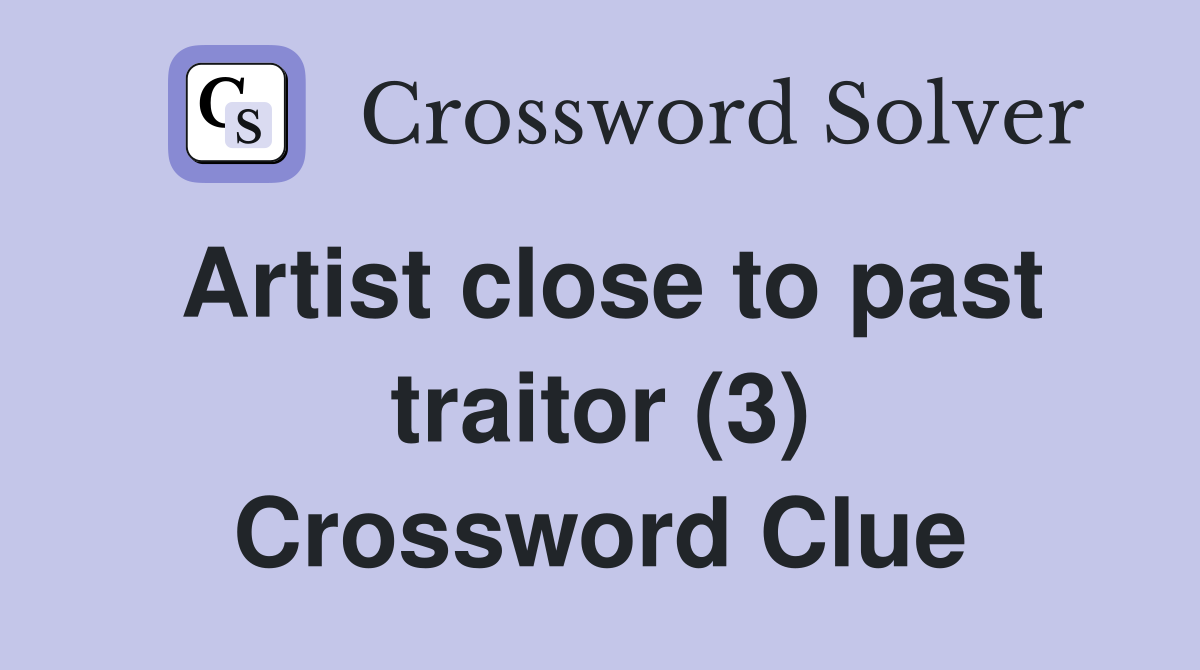 Artist close to past traitor (3) Crossword Clue
