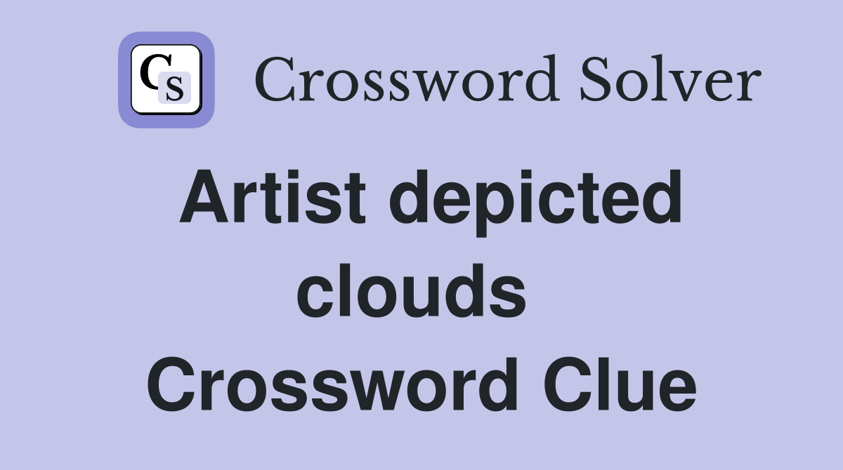 Artist depicted clouds  Crossword Clue