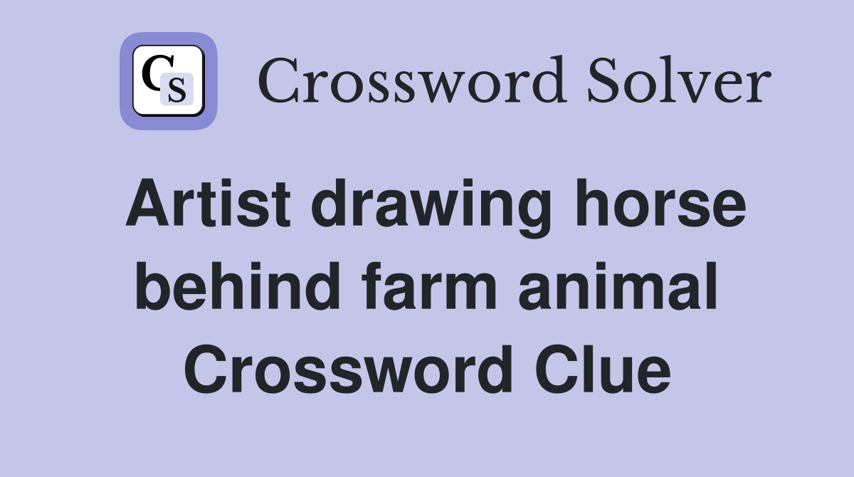 Artist drawing horse behind farm animal Crossword Clue
