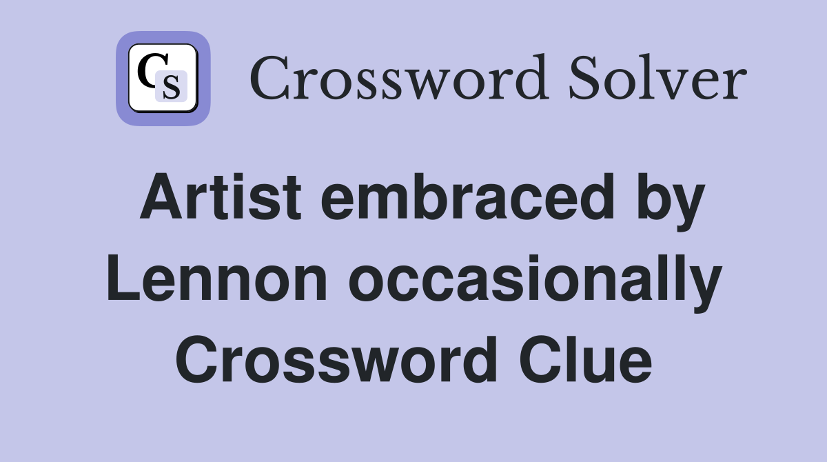 Artist embraced by Lennon occasionally Crossword Clue