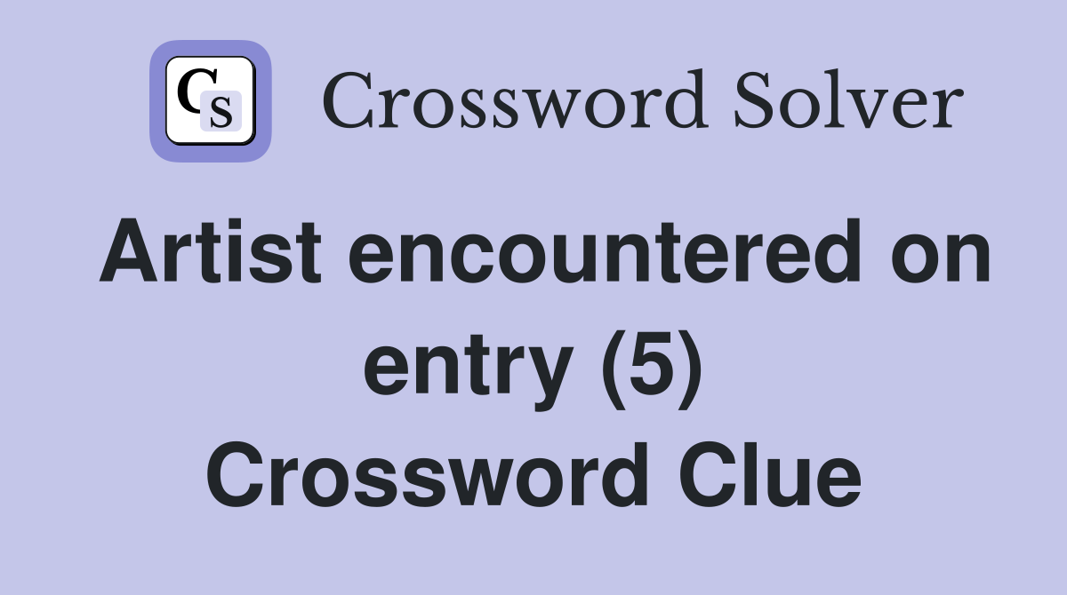 Artist encountered on entry (5) Crossword Clue