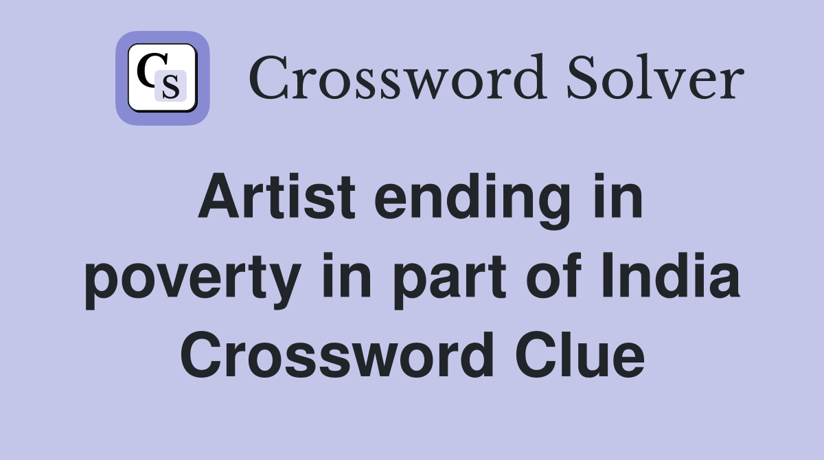 Artist ending in poverty in part of India Crossword Clue