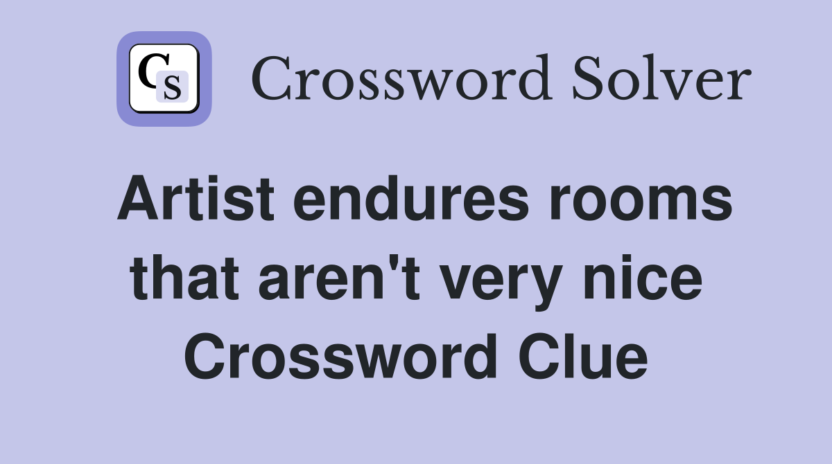Artist endures rooms that aren't very nice Crossword Clue