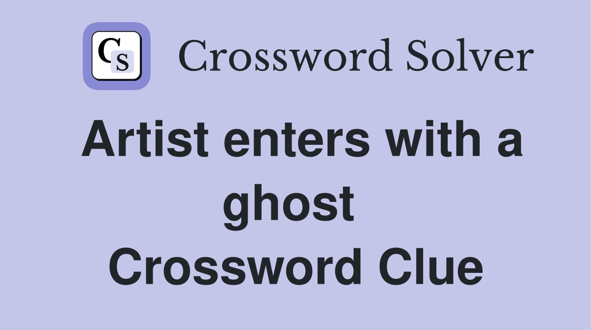 Artist enters with a ghost  Crossword Clue