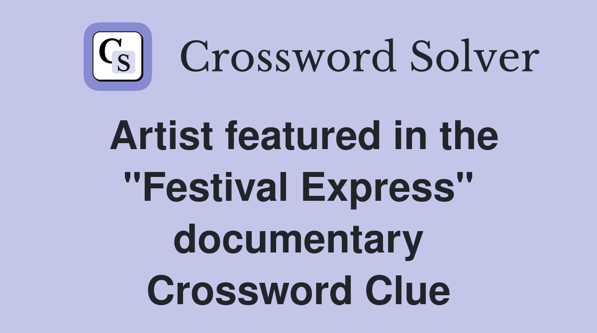Artist featured in the "Festival Express" documentary Crossword Clue