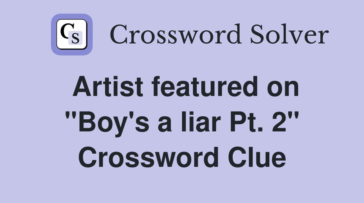 Artist featured on "Boy's a liar Pt. 2" Crossword Clue
