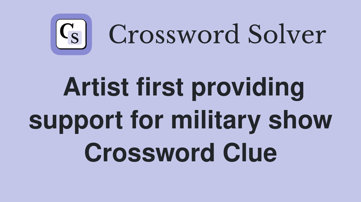 Artist first providing support for military show Crossword Clue