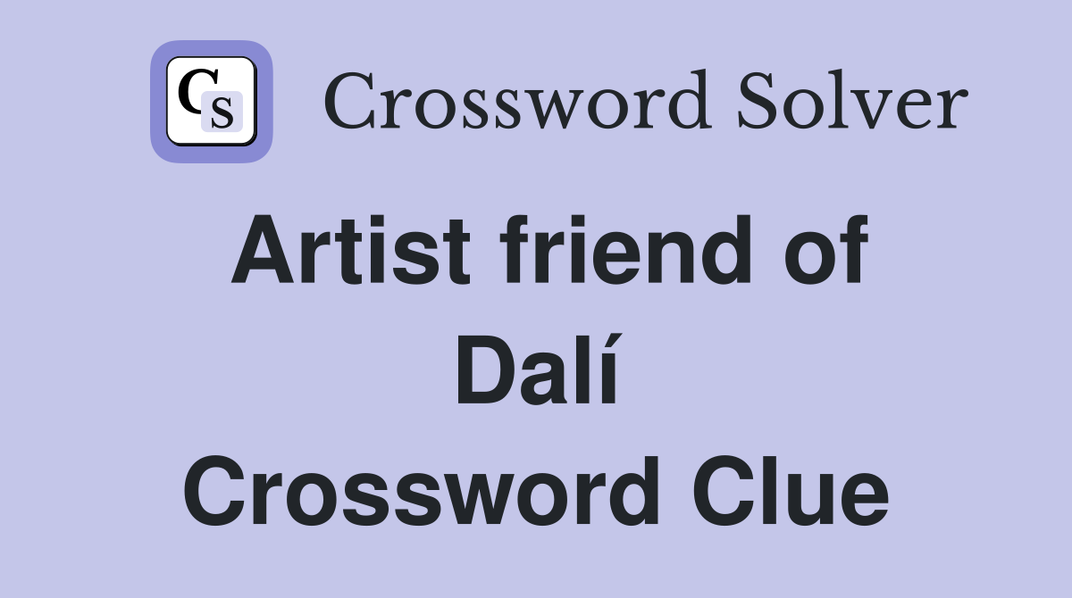Artist friend of Dalí Crossword Clue