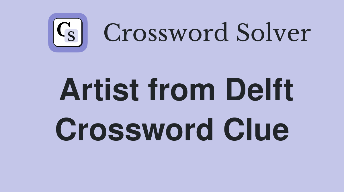 Artist from Delft Crossword Clue