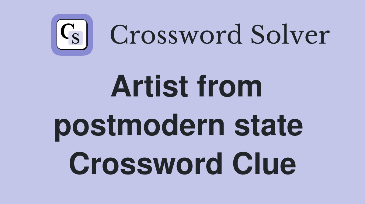 Artist from postmodern state  Crossword Clue