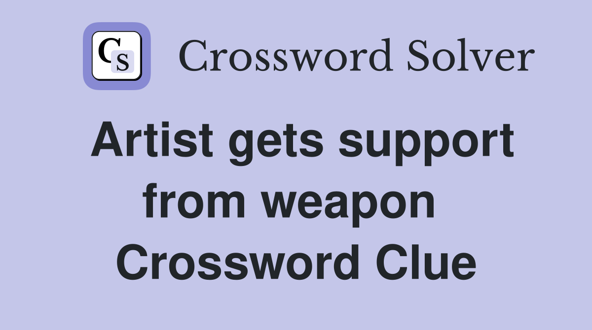 Artist gets support from weapon  Crossword Clue
