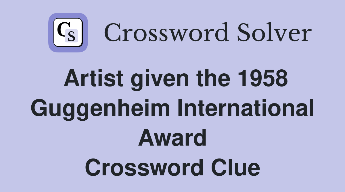 Artist given the 1958 Guggenheim International Award Crossword Clue