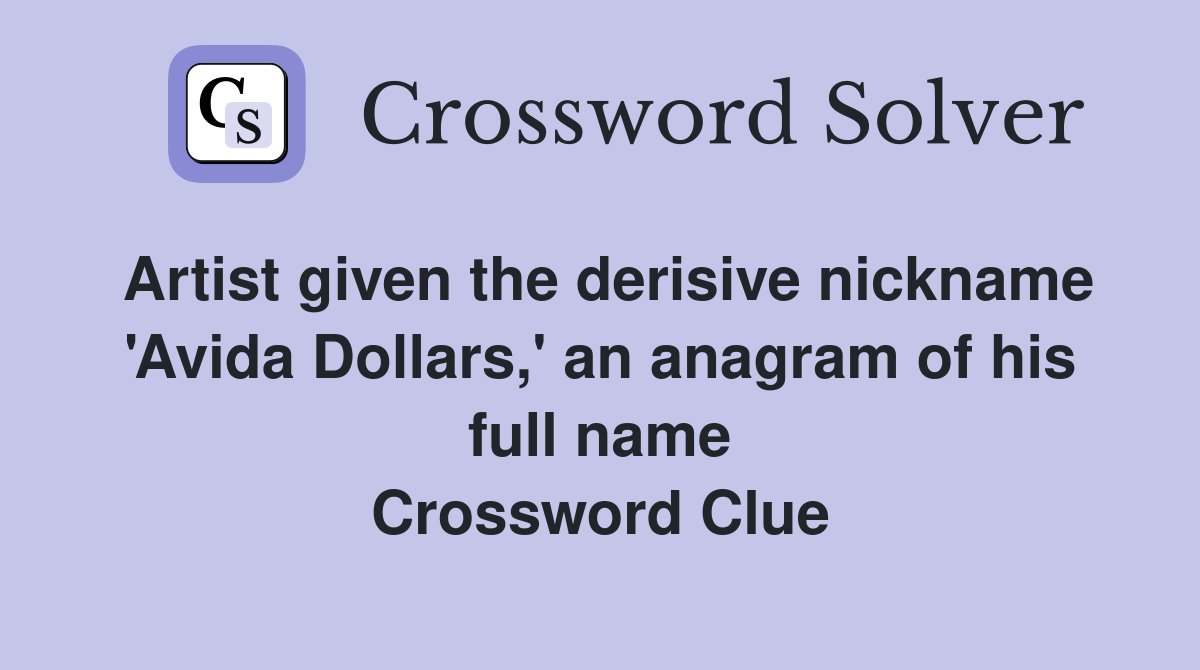 Artist given the derisive nickname 'Avida Dollars,' an anagram of his full name Crossword Clue
