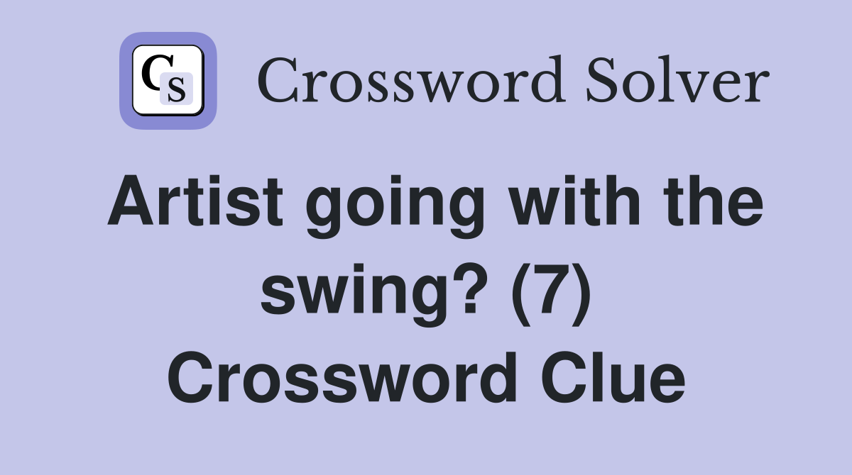 Artist going with the swing? (7) Crossword Clue