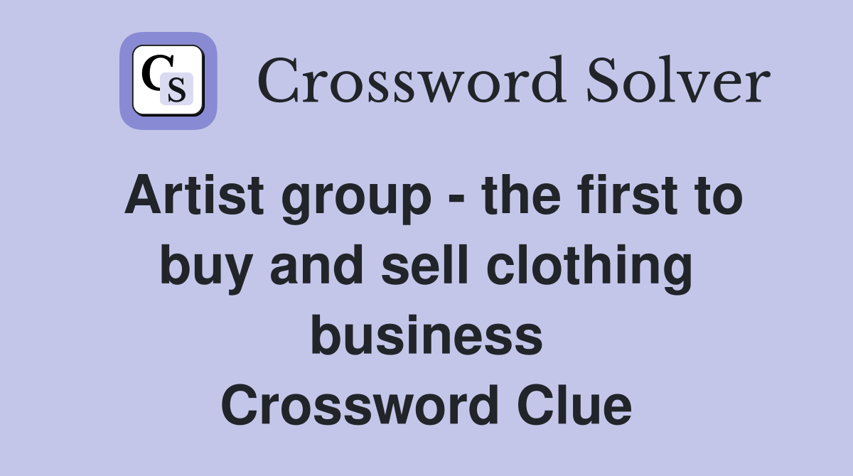 Artist group - the first to buy and sell clothing business Crossword Clue