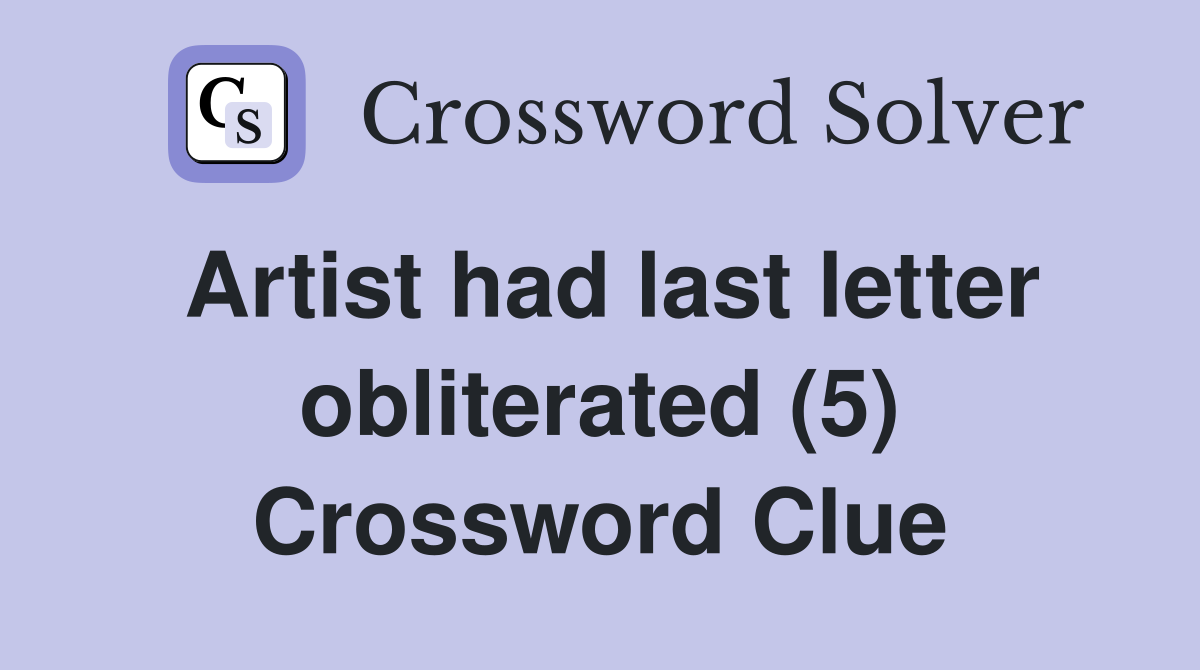 Artist had last letter obliterated (5) Crossword Clue