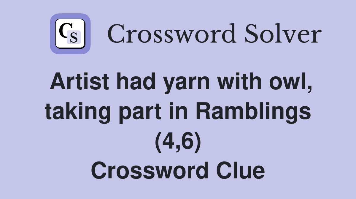 Artist had yarn with owl, taking part in Ramblings (4,6) Crossword Clue