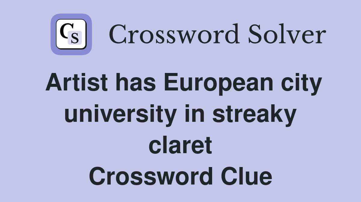 Artist has European city university in streaky claret Crossword Clue