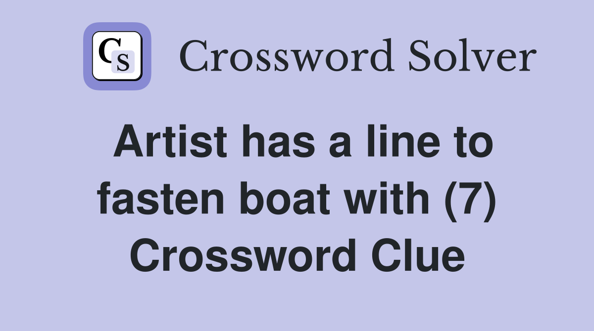Artist has a line to fasten boat with (7) Crossword Clue