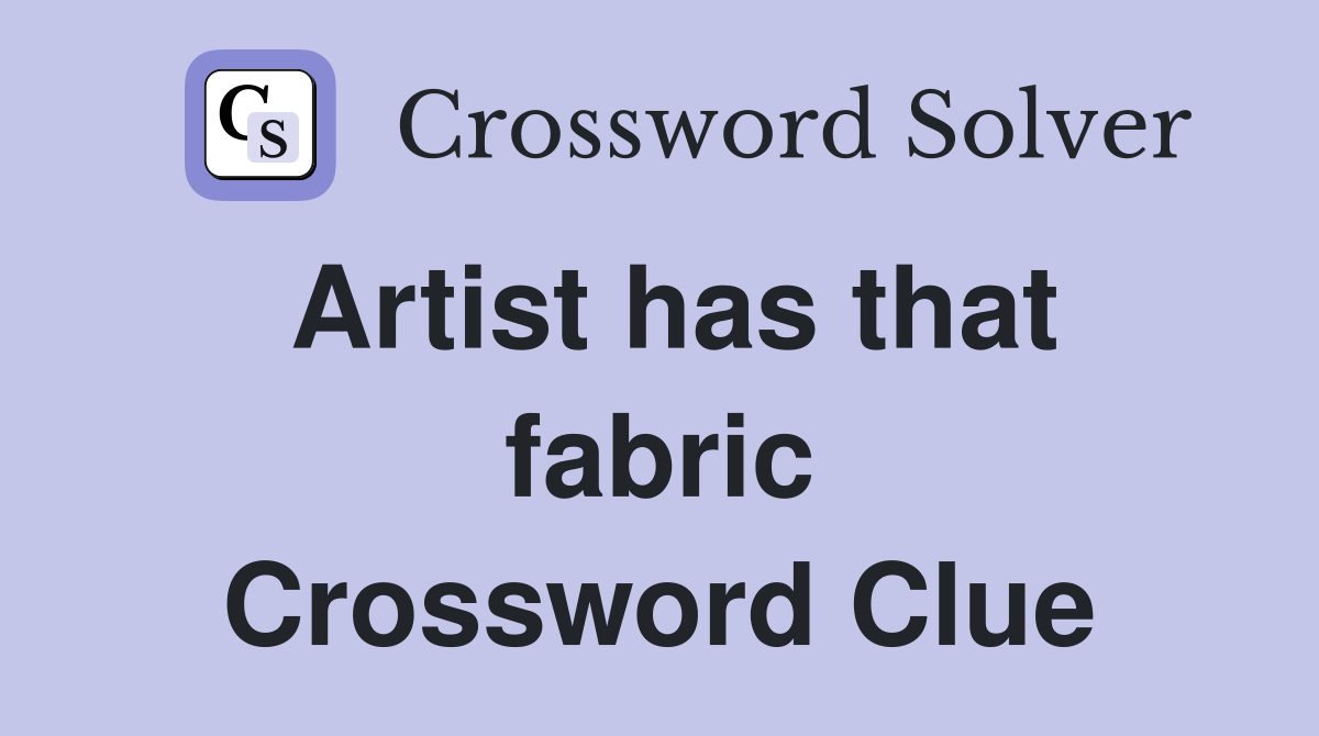 Artist has that fabric Crossword Clue