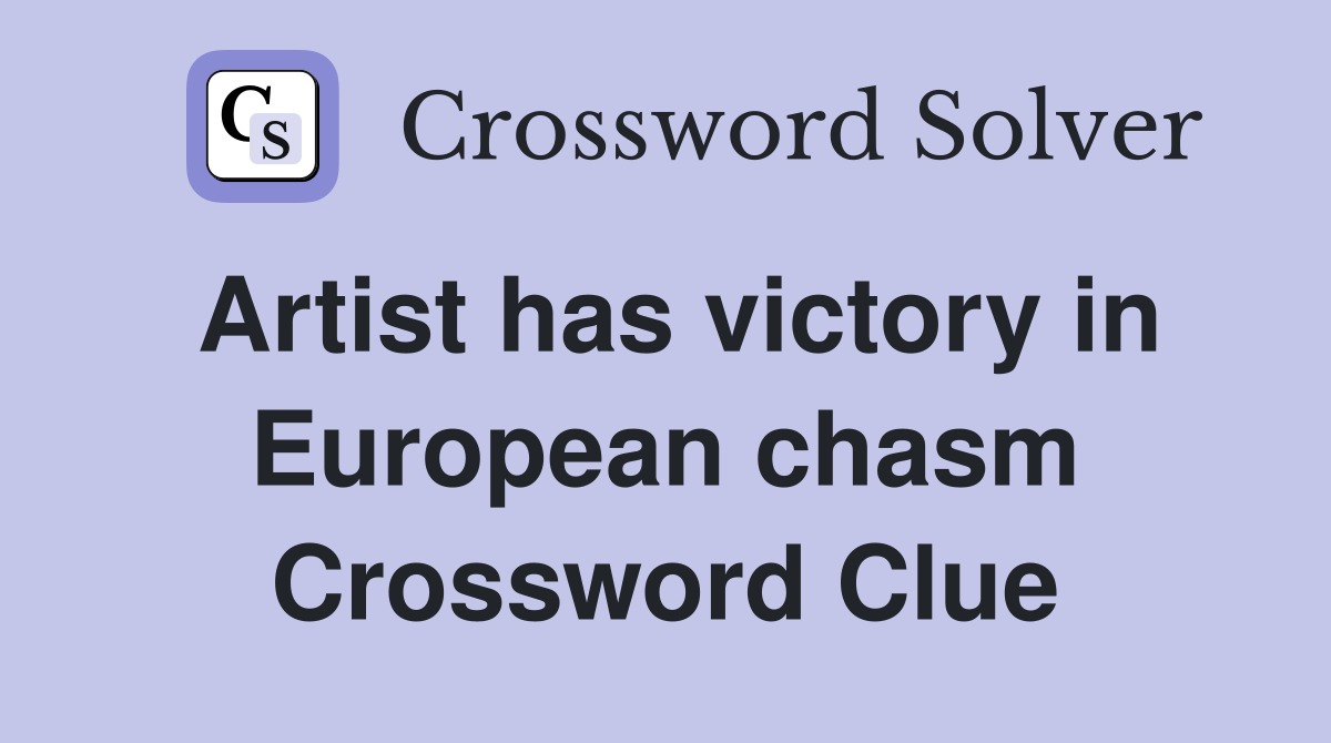 Artist has victory in European chasm Crossword Clue