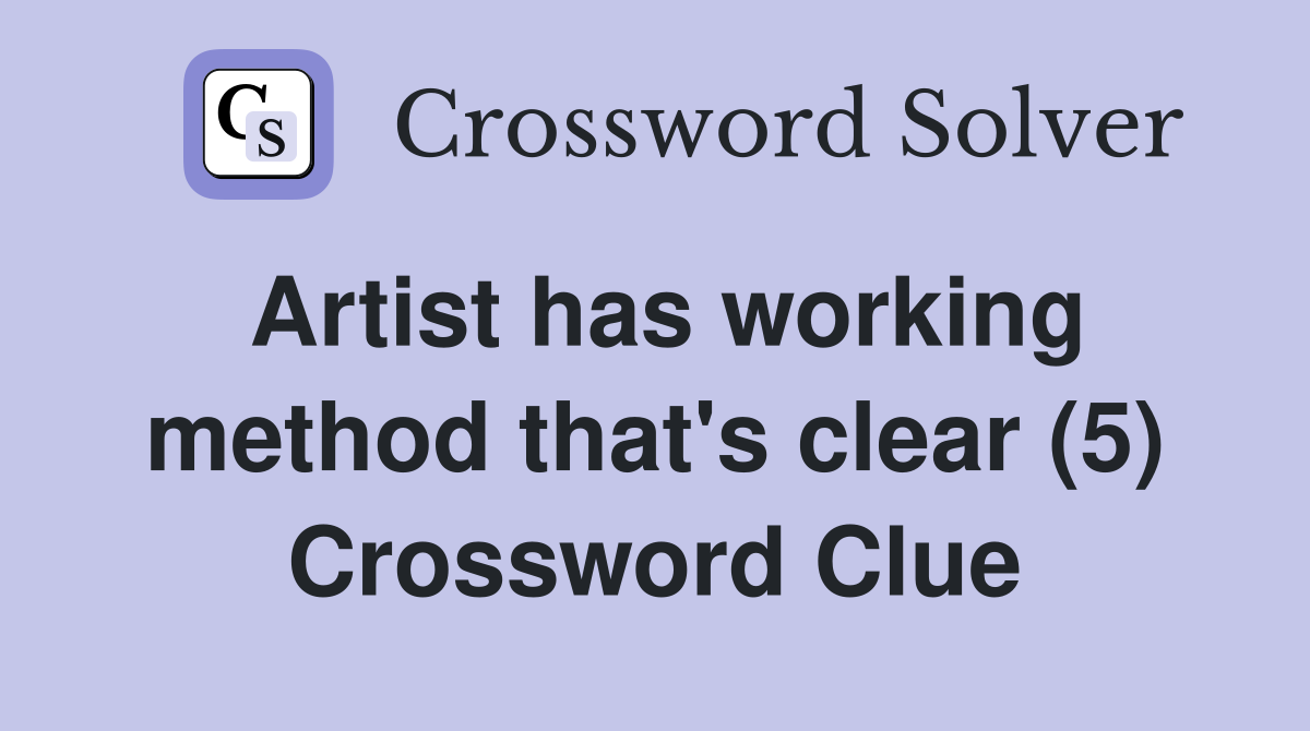 Artist has working method that's clear (5) Crossword Clue