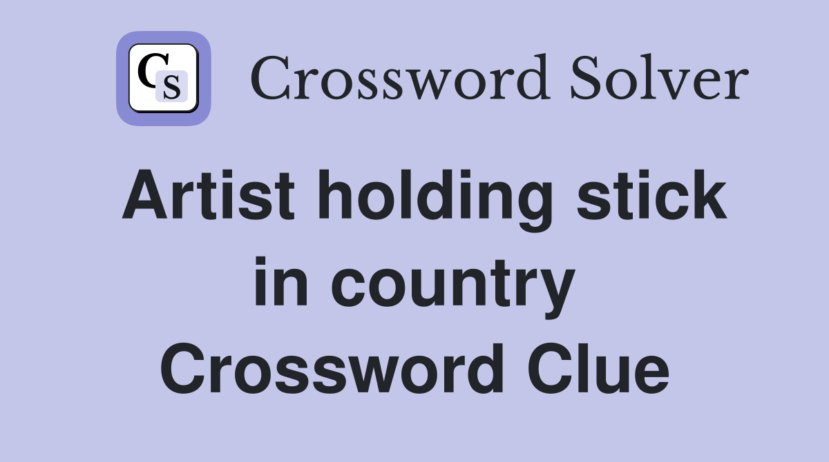 Artist holding stick in country Crossword Clue