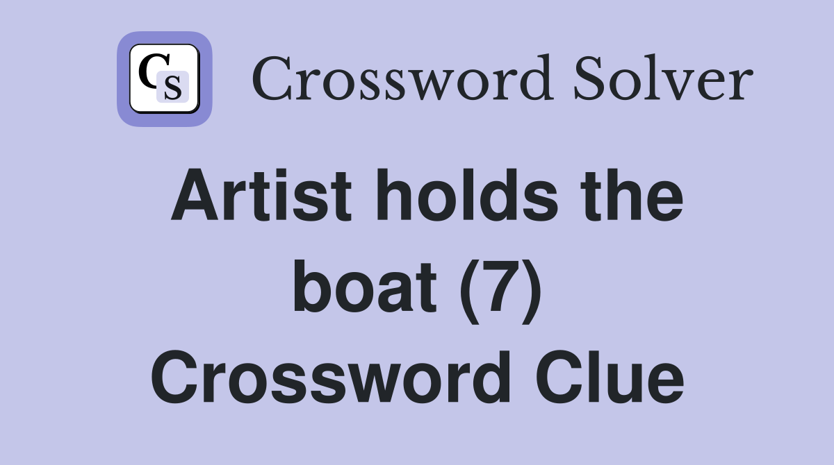 Artist holds the boat (7) Crossword Clue