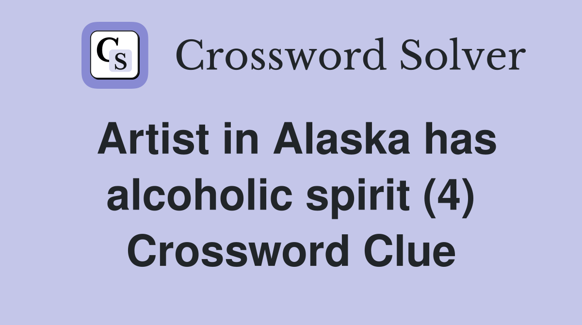 Artist in Alaska has alcoholic spirit (4) Crossword Clue
