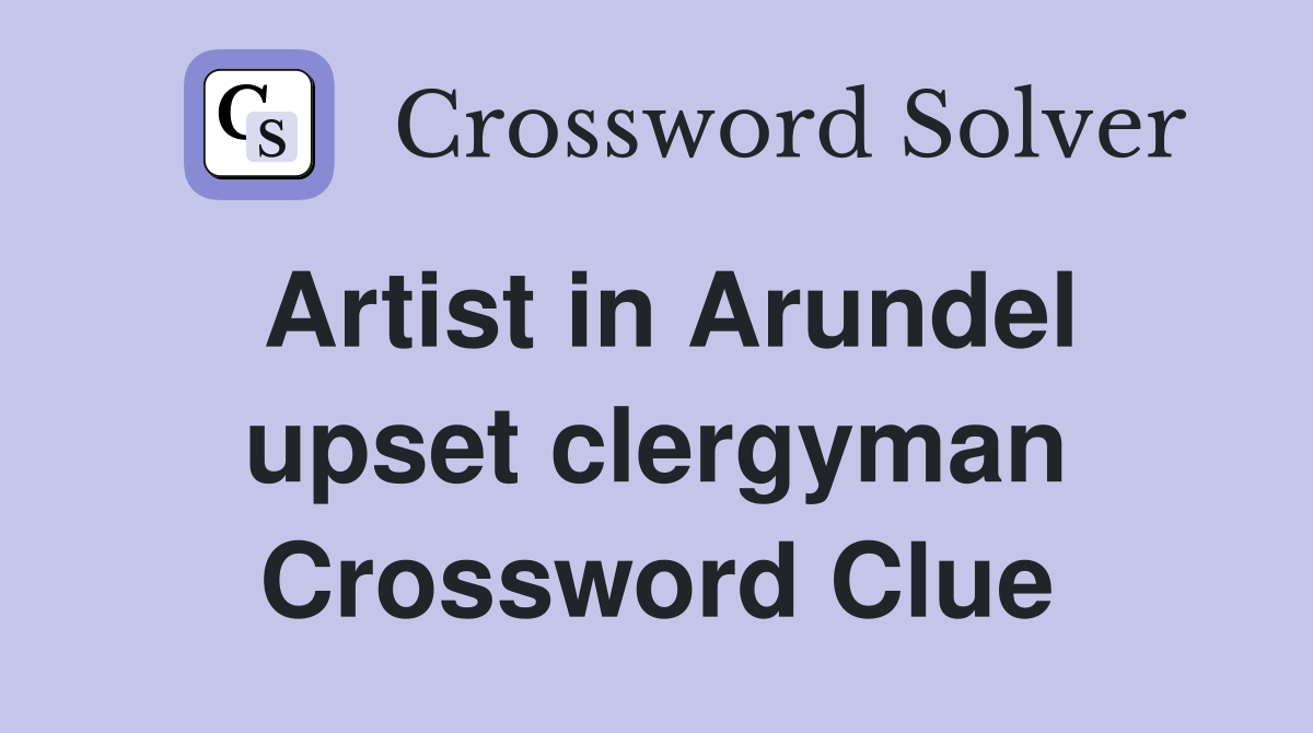 Artist in Arundel upset clergyman Crossword Clue