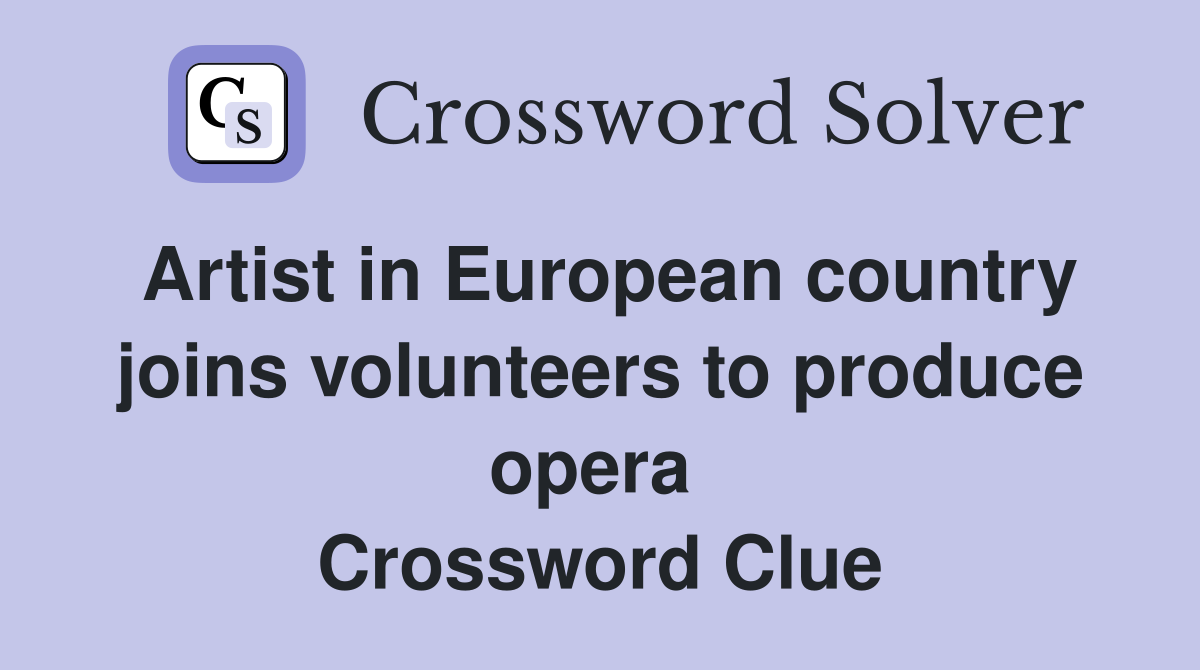 Artist in European country joins volunteers to produce opera  Crossword Clue