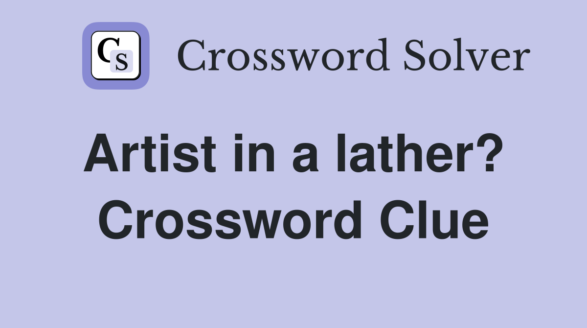 Artist in a lather?  Crossword Clue