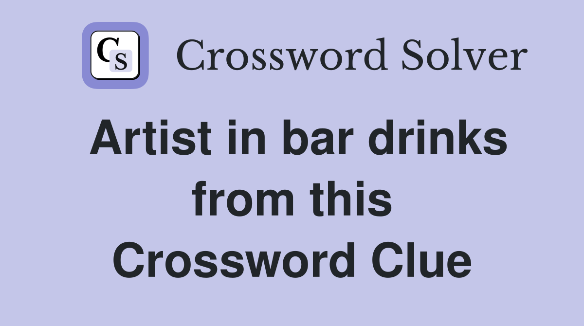 Artist in bar drinks from this Crossword Clue