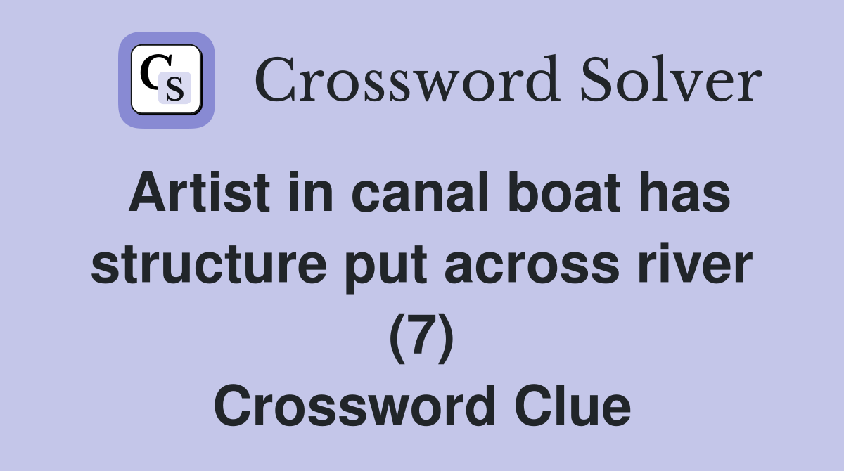 Artist in canal boat has structure put across river (7) Crossword Clue