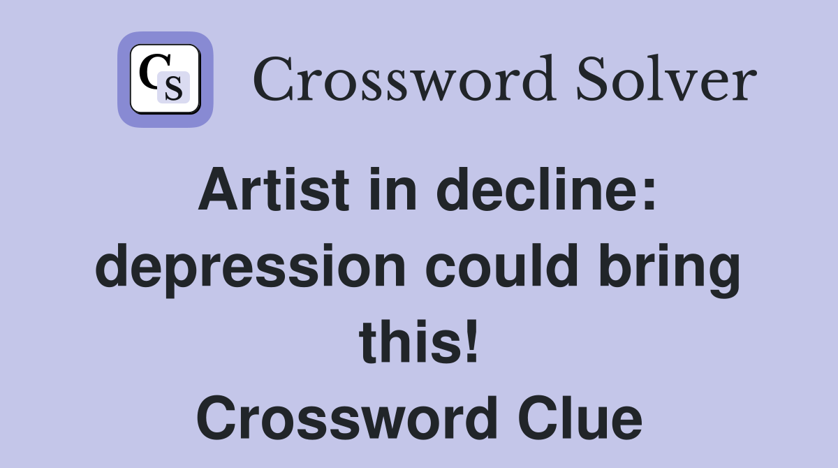 Artist in decline: depression could bring this! Crossword Clue