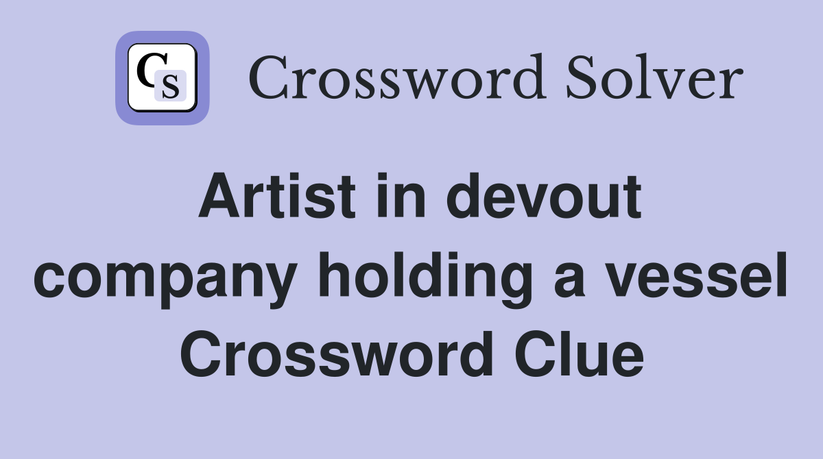 Artist in devout company holding a vessel Crossword Clue