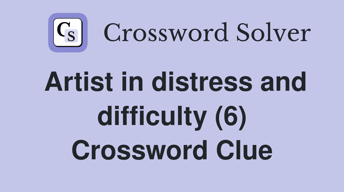 Artist in distress and difficulty (6) Crossword Clue