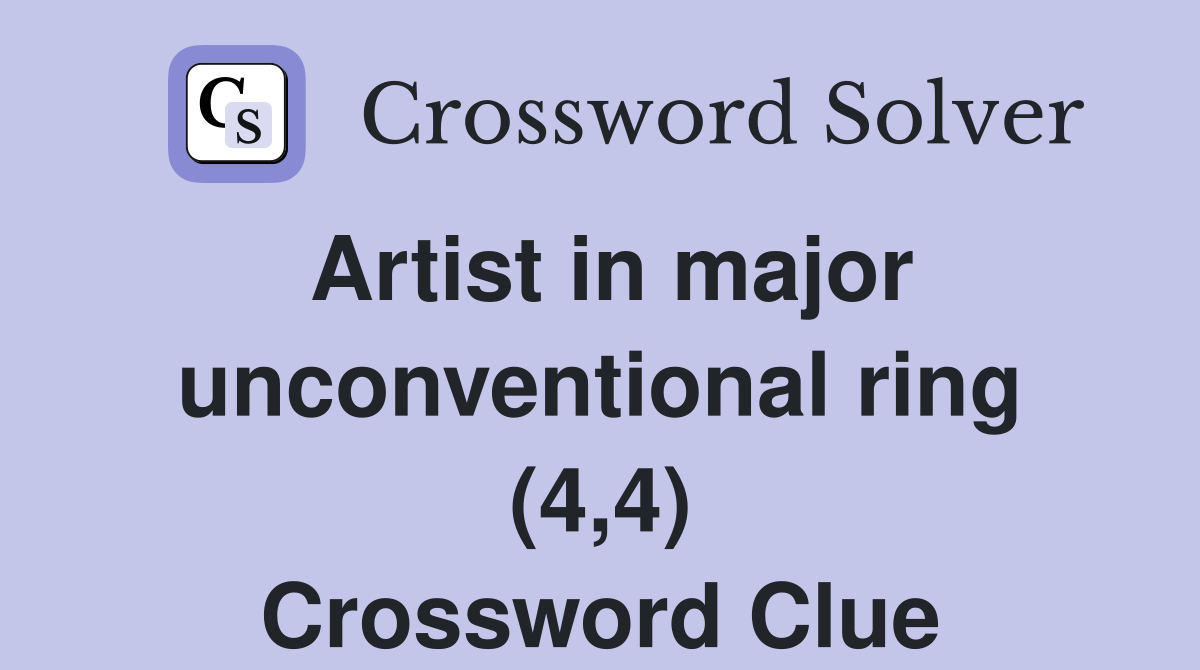 Artist in major unconventional ring (4,4) Crossword Clue