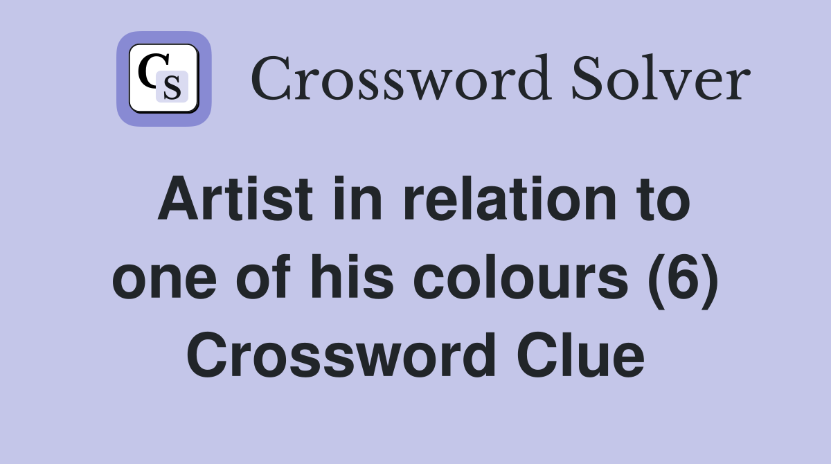 Artist in relation to one of his colours (6) Crossword Clue