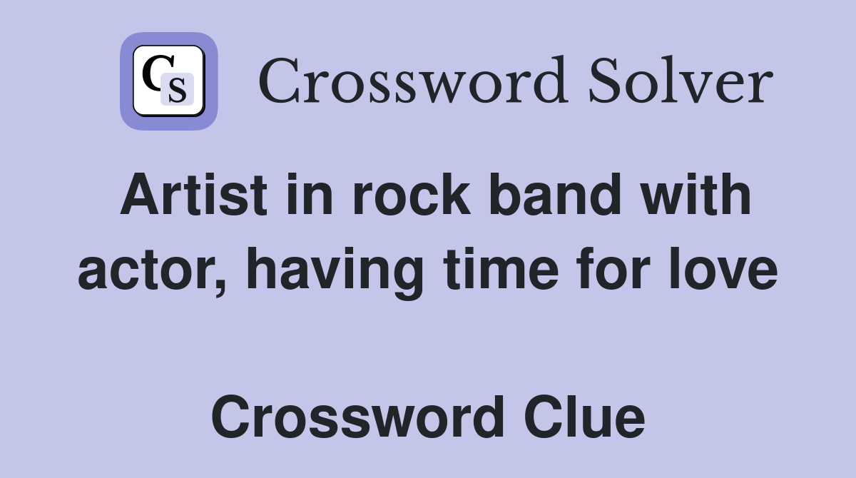 Artist in rock band with actor, having time for love  Crossword Clue